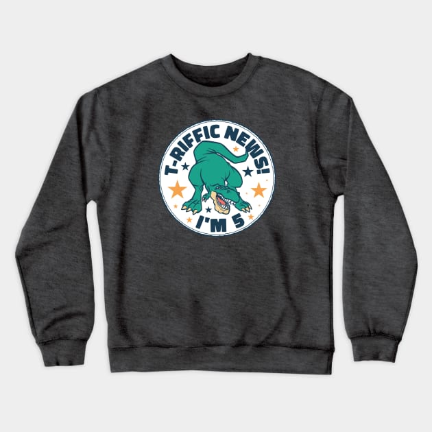 T-Riffic News! I'm 5 // Cute Dinosaur 5 Year Old Birthday Crewneck Sweatshirt by SLAG_Creative